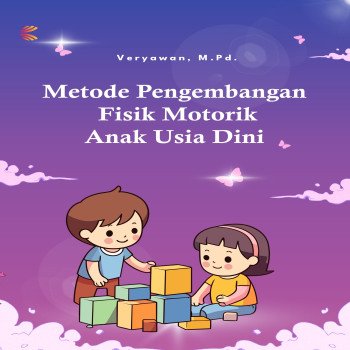 Metode Pengembangan Fisik Motorik Anak Usia Dini