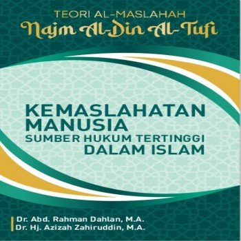Kemaslahatan Manusia Sumber Hukum Tertinggi dalam Islam