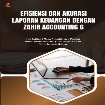 Efisiensi dan Akurasi Laporan Keuangan dengan Zahir Accounting 6