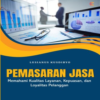 Pemasaran Jasa: Memahami Kualitas Layanan Kepuasan dan Loyalitas Pelanggan