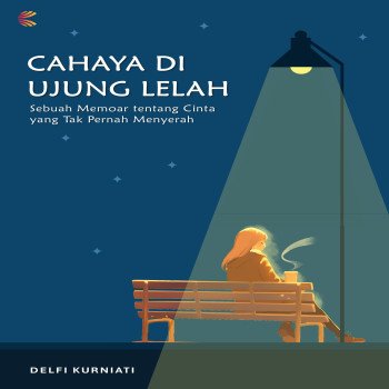 CAHAYA DI UJUNG LELAH: Sebuah Memoar tentang Cinta yang Tak Pernah Menyerah