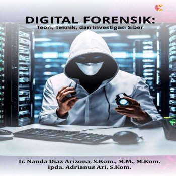 Digital Forensik: Teori Teknik dan Investigasi Siber