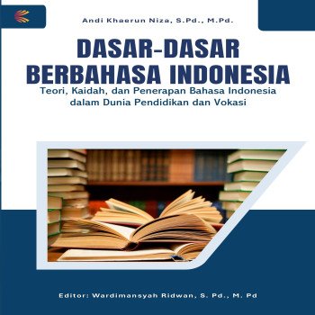 Dasar Dasar Berbahasa Indonesia: Teori Kaidah dan Penerapan Bahasa Indonesia dalam Dunia Pendidikan