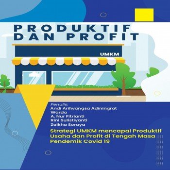 PRODUKTIF DAN PROFIT (Strategi UMKM Mencapai Produktif Usaha dan Profit di Tengah Masa Pandemi Covi