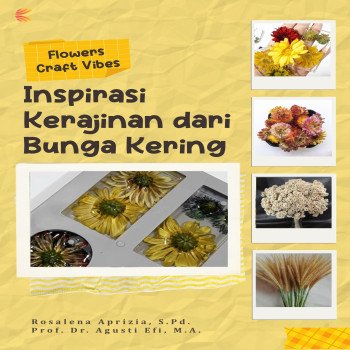Flowers Craft Vibes: Inspirasi Kerajinan dari Bunga Kering