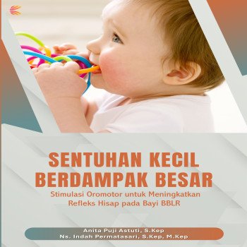SENTUHAN KECIL BERDAMPAK BESAR: Stimulasi Oromotor untuk Meningkatkan Refleks Hisap pada Bayi BBLR