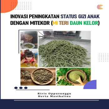 INOVASI PENINGKATAN STATUS GIZI ANAK DENGAN MITEKOR (MI TERI DAUN KELOR)