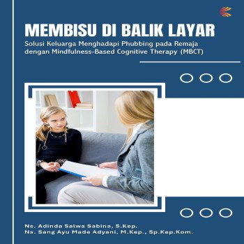 MEMBISU DI BALIK LAYAR: Solusi Keluarga Menghadapi Phubbing pada Remaja dengan Mindfulness Based Cog
