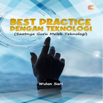 BEST PRACTICE DENGAN TEKNOLOGI (Saatnya Guru Melek Teknologi)