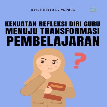 KEKUATAN REFLEKSI DIRI GURU MENUJU TRANSFORMASI PEMBELAJARAN