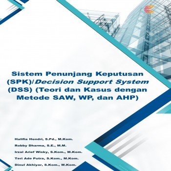 Sistem Penunjang Keputusan SPK Decision Support System DSS : Teori dan Kasus dengan Metode SAW WP d