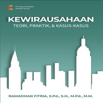 KEWIRAUSAHAAN: TEORI PRAKTIK DAN KASUS KASUS