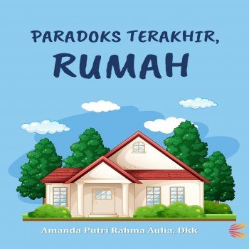 PARADOKS TERAKHIR, RUMAH